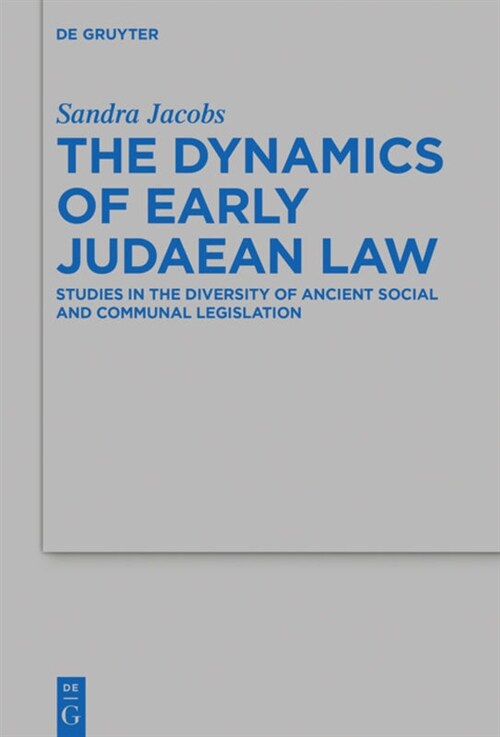 The Dynamics of Early Judaean Law: Studies in the Diversity of Ancient Social and Communal Legislation (Hardcover)