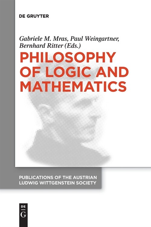 Philosophy of Logic and Mathematics: Proceedings of the 41st International Ludwig Wittgenstein Symposium (Paperback)