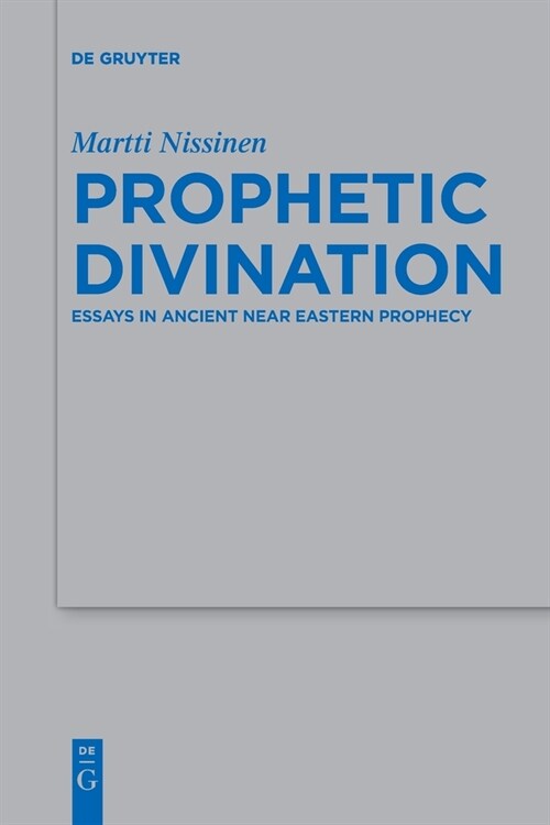 Prophetic Divination: Essays in Ancient Near Eastern Prophecy (Paperback)