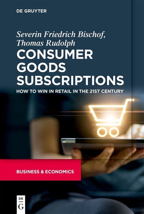 Consumer Goods Subscriptions: How to Win in Retail in the 21st Century (Paperback)