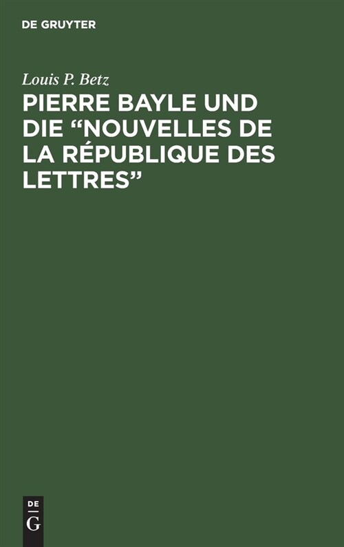 Pierre Bayle Und Die Nouvelles de la R?ublique Des Lettres: (Erste Popul?wissenschaftliche Zeitschrift) 1684-1687 (Hardcover, Reprint 2020)