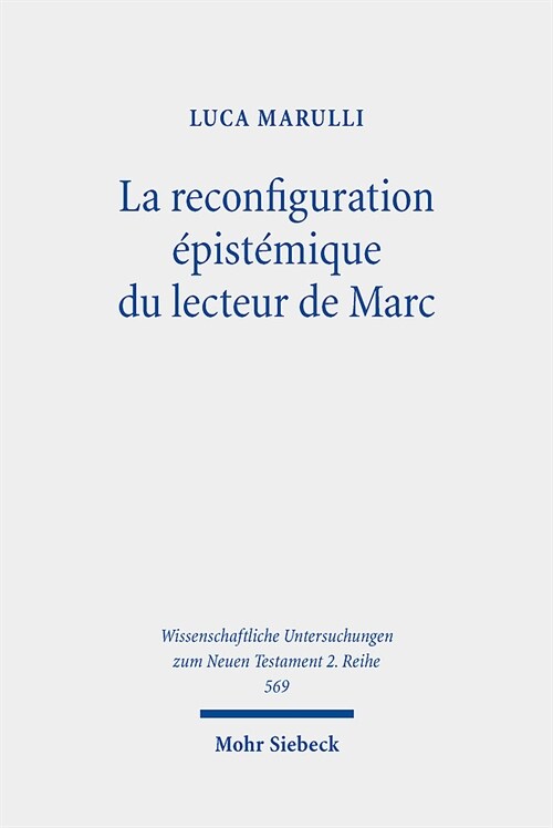 La Reconfiguration Epistemique Du Lecteur de Marc: Perspectives Synchroniques Et Diachroniques Sur Le Recit Du Demoniaque de Gerasa (MC 5.1-20) MIS En (Paperback)