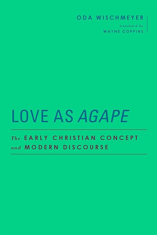 Love as Agape: The Early Christian Concept and Modern Discourse (Hardcover)