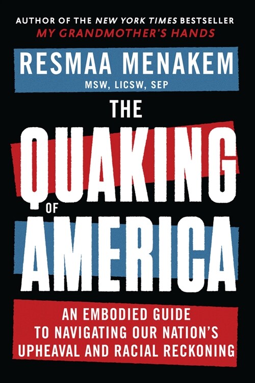 The Quaking of America: An Embodied Guide to Navigating Our Nations Upheaval and Racial Reckoning (Hardcover)