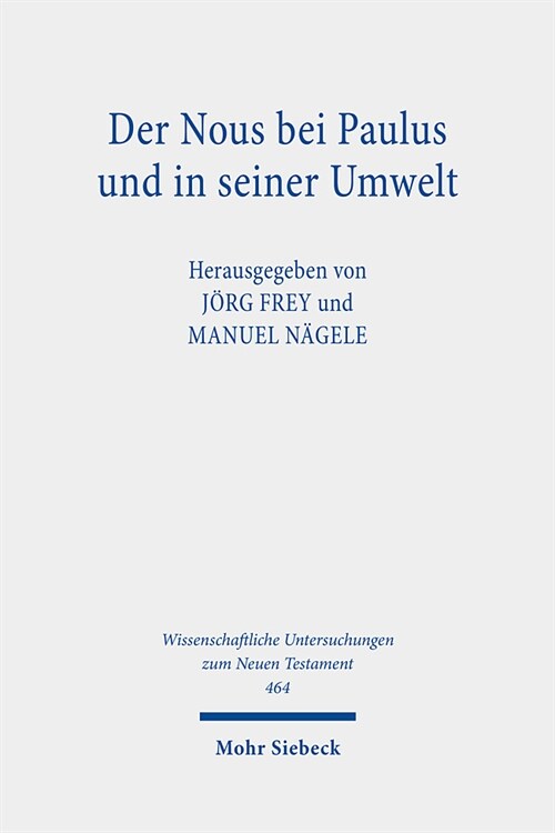 Der Nous Bei Paulus Und in Seiner Umwelt: Griechisch-Romische, Fruhjudische Und Fruhchristliche Perspektiven (Hardcover)