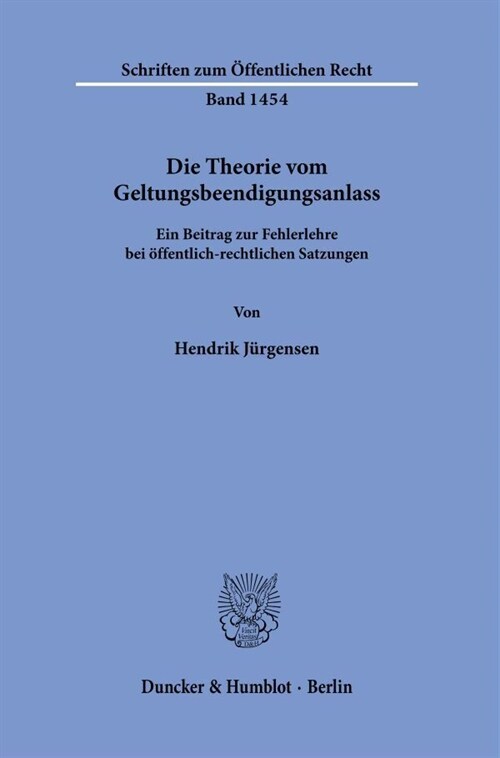 Die Theorie Vom Geltungsbeendigungsanlass: Ein Beitrag Zur Fehlerlehre Bei Offentlich-Rechtlichen Satzungen (Paperback)