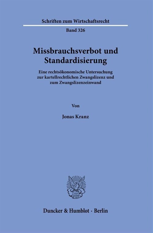 Missbrauchsverbot Und Standardisierung: Eine Rechtsokonomische Untersuchung Zur Kartellrechtlichen Zwangslizenz Und Zum Zwangslizenzeinwand (Paperback)