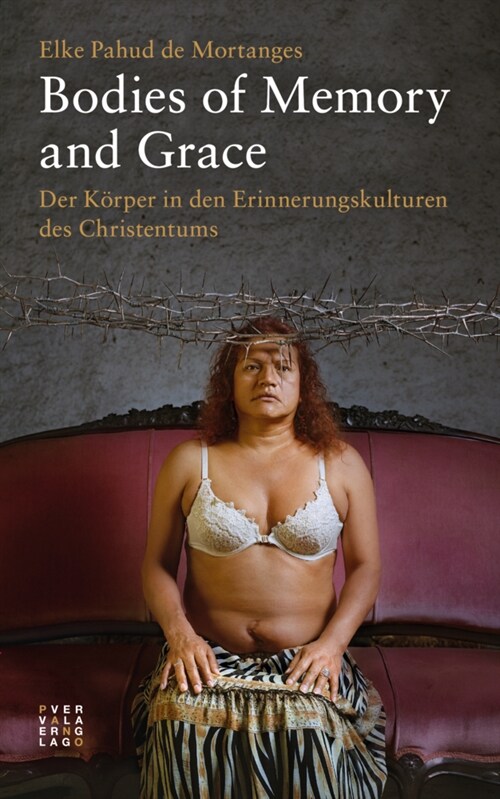 Bodies of Memory and Grace: Der Korper in Den Erinnerungskulturen Des Christentums (Paperback)