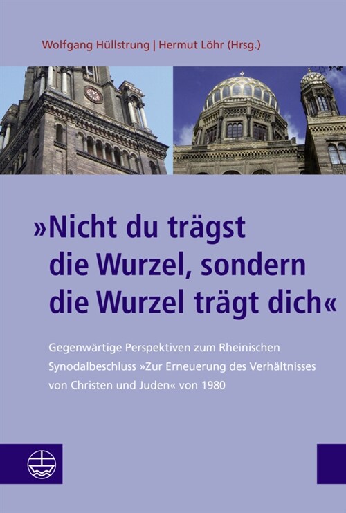 Nicht Du Tragst Die Wurzel, Sondern Die Wurzel Tragt Dich: Gegenwartige Perspektiven Zum Rheinischen Synodalbeschluss Zur Erneuerung Des Verhaltnisses (Hardcover)