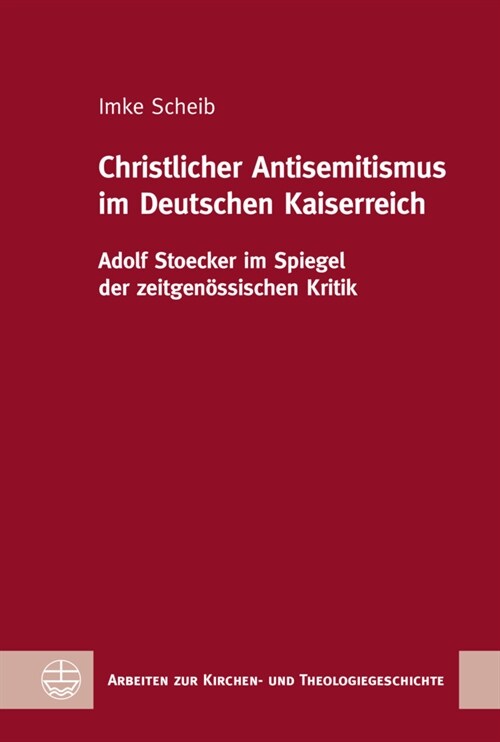 Christlicher Antisemitismus Im Deutschen Kaiserreich: Adolf Stoecker Im Spiegel Der Zeitgenossischen Kritik (Hardcover)