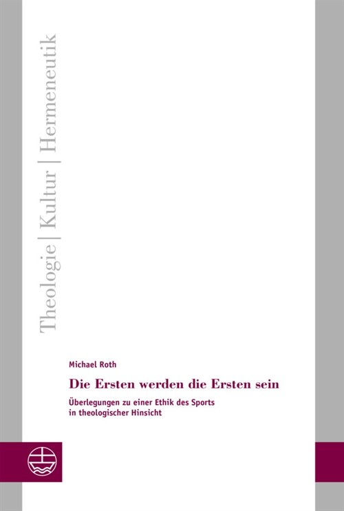 Die Ersten Werden Die Ersten Sein: Uberlegungen Zu Einer Ethik Des Sports in Theologischer Hinsicht (Paperback)