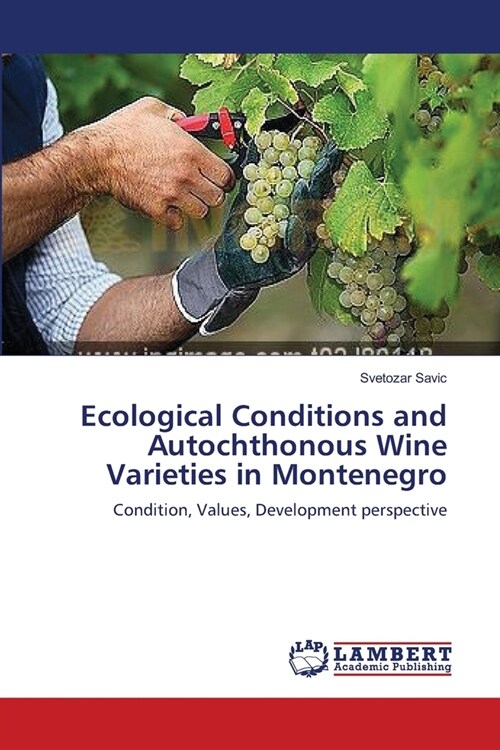 Ecological Conditions and Autochthonous Wine Varieties in Montenegro (Paperback)