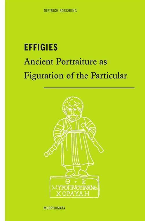 Effigies: Ancient Portraiture as Figuration of the Particular (Paperback)