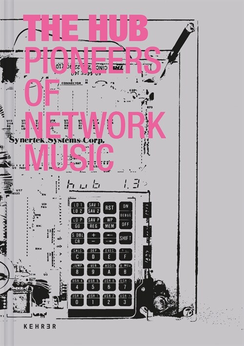 The Hub: Pioneers of Network Music (Hardcover)
