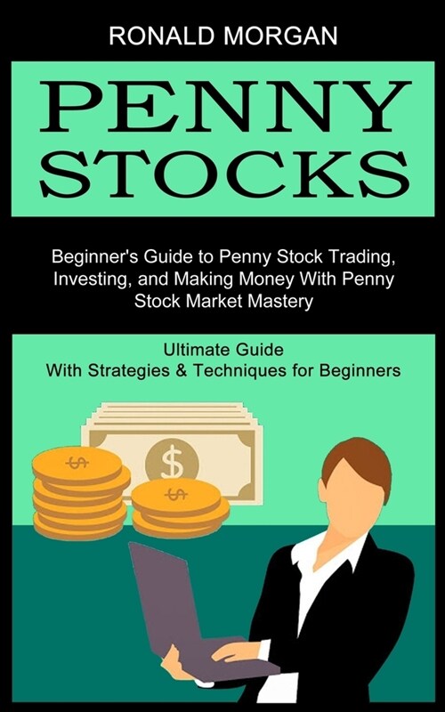 Penny Stocks: Beginners Guide to Penny Stock Trading, Investing, and Making Money With Penny Stock Market Mastery (Ultimate Guide W (Paperback)