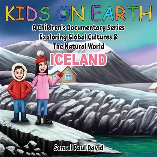 Kids On Earth: A Childrens Documentary Series Exploring Global Cultures and The Natural World: Iceland (Paperback)