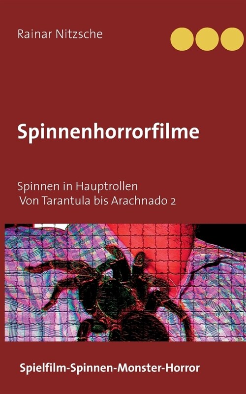 Spinnenhorrorfilme: Spinnen in Hauptrollen. 1955 bis 2021. Tarantula bis Arachnado 2. (Paperback)