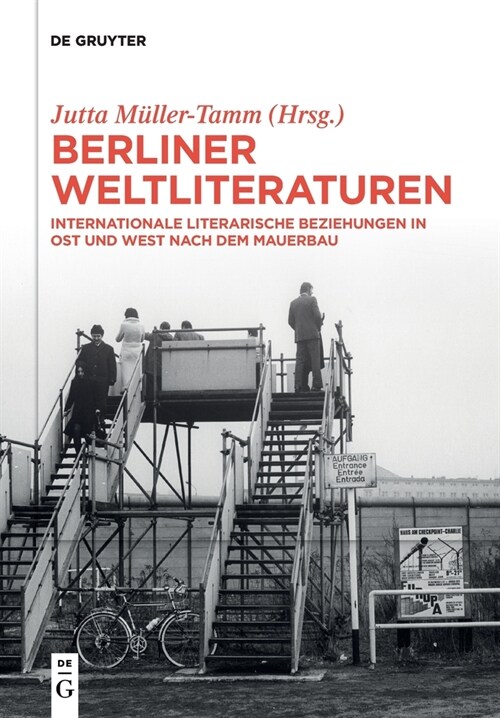 Berliner Weltliteraturen: Internationale Literarische Beziehungen in Ost Und West Nach Dem Mauerbau (Paperback)