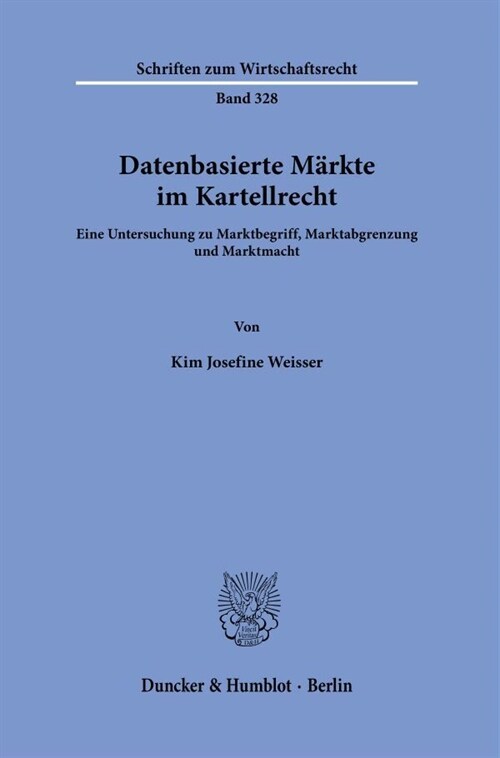 Datenbasierte Markte Im Kartellrecht: Eine Untersuchung Zu Marktbegriff, Marktabgrenzung Und Marktmacht (Paperback)