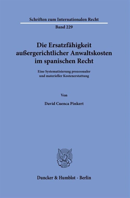 Die Ersatzfahigkeit Aussergerichtlicher Anwaltskosten Im Spanischen Recht: Eine Systematisierung Prozessualer Und Materieller Kostenerstattung (Hardcover)