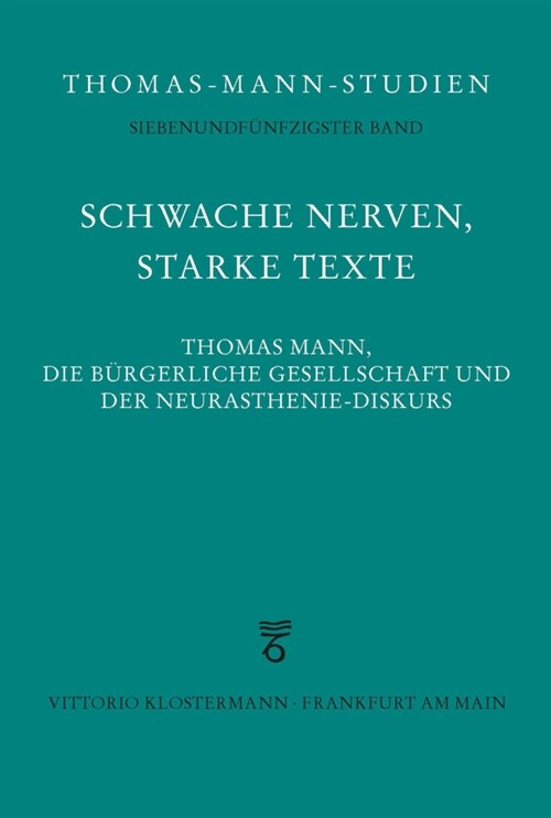 Schwache Nerven, Starke Texte: Thomas Mann, Die Burgerliche Gesellschaft Und Der Neurasthenie-Diskurs (Hardcover, 2021)