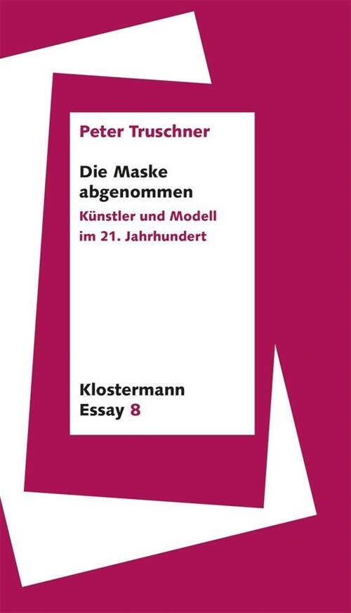 Die Maske Abgenommen: Kunstler Und Modell Im 21. Jahrhundert (Paperback)