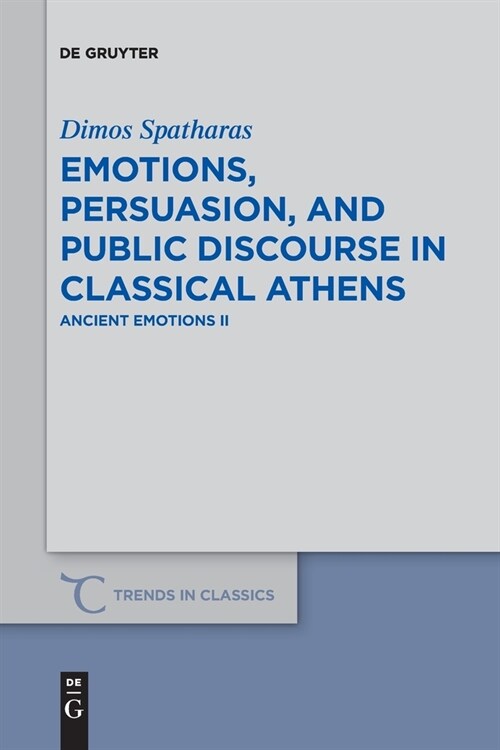 Emotions, Persuasion, and Public Discourse in Classical Athens: Ancient Emotions II (Paperback)