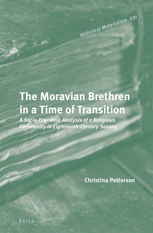 The Moravian Brethren in a Time of Transition: A Socio-Economic Analysis of a Religious Community in Eighteenth-Century Saxony (Hardcover)