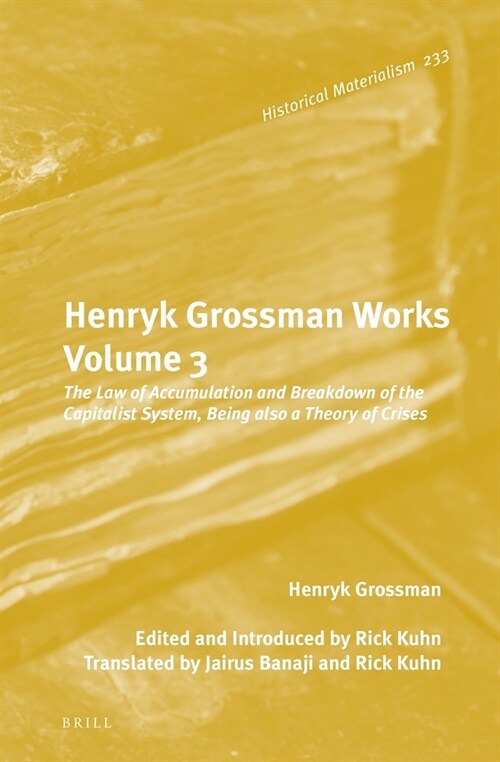 Henryk Grossman Works, Volume 3: The Law of Accumulation and Breakdown of the Capitalist System, Being Also a Theory of Crises (Hardcover)