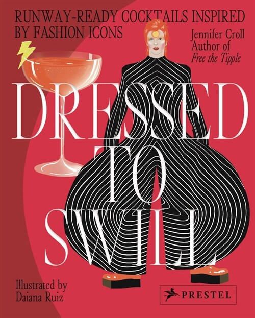 Dressed to Swill: Runway-Ready Cocktails Inspired by Fashion Icons (Hardcover)