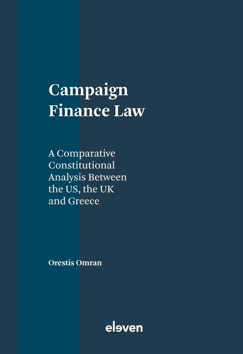 Campaign Finance Law: A Comparative Constitutional Analysis Between the Us, the UK and Greece (Hardcover)