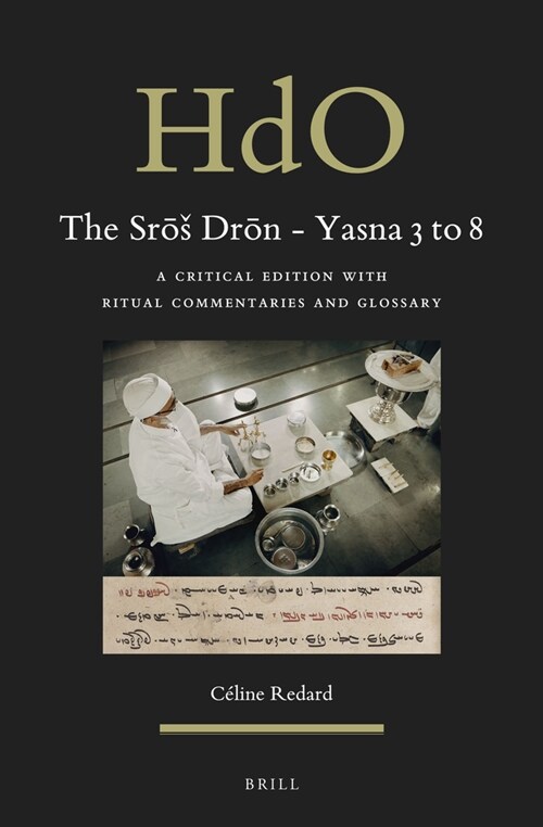 The Srōs Drōn - Yasna 3 to 8: A Critical Edition with Ritual Commentaries and Glossary (Hardcover)