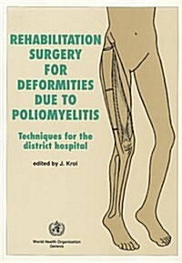 Rehabilitation Surgery for Deformities Due to Poliomyelitis: Techniques for the District Hospital (Paperback)
