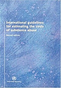 International Guidelines for Estimating the Costs of Substance Abuse (Paperback, 2)