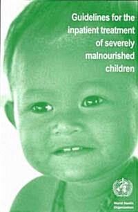 Guidelines for the Inpatient Treatment of Severely Malnourished Children (Paperback)