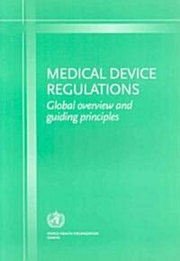Medical Device Regulations: Global Overview and Guiding Principles (Paperback)