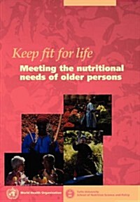 Keep fit for life: Meeting the nutritional needs of older persons (Paperback)