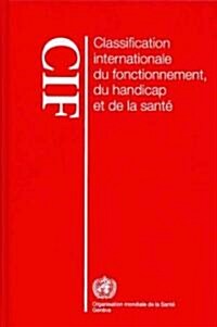 Classification Internationale Du Fonctionnement, Du Handicap Et de la Sant?(Cif) (Hardcover)