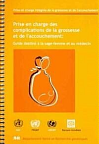 Prise En Charge Des Complications de la Grossesse Et de LAccouchement: Guide Destine a la Sage-Femme Et Au Medecin                                    (Spiral)