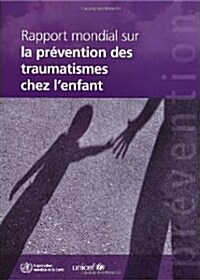 Rapport Mondial Sur La Pr?ention Des Traumatismes de lEnfant (Paperback, French)