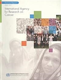 International Agency for Research on Cancer Biennial Report 2006-2007 (Paperback)