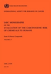 Vol 17 IARC Monographs: Some N-Nitroso Compounds (Paperback)