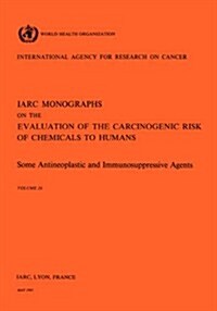 Vol 26 IARC Monographs: Some Antineoplastic & Immunosupressive Agents (Paperback)