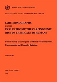 Vol 40 IARC Monographs: Some Naturally Occurring and Synthetic Food Components, Furocoumarins and Ultraviolet Radiation (Paperback)