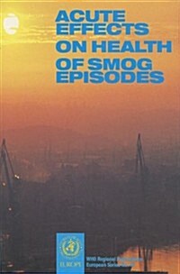 Acute Effects on Health of Smog Episodes : Report on a WHO Meeting (Paperback)