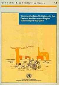Community-Based Initiatives in the Eastern Mediterranean Region : Status Report May 2003 (Paperback)