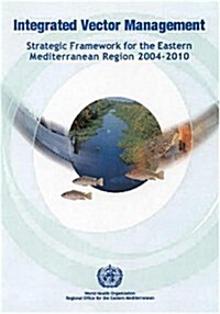 Integrated Vector Management : Strategic Framework for the Eastern Mediterranean Region 2004-2010 (Paperback)