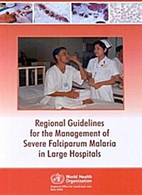 Regional Guidelines for the Management of Severe Falciparum Malaria in Large Hospitals (Paperback)