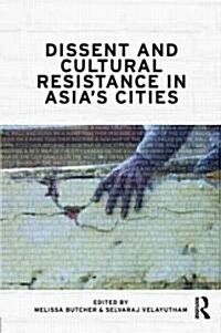 Dissent and Cultural Resistance in Asia’s Cities (Hardcover)