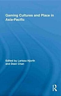 Gaming Cultures and Place in Asia-Pacific (Hardcover, 1st)